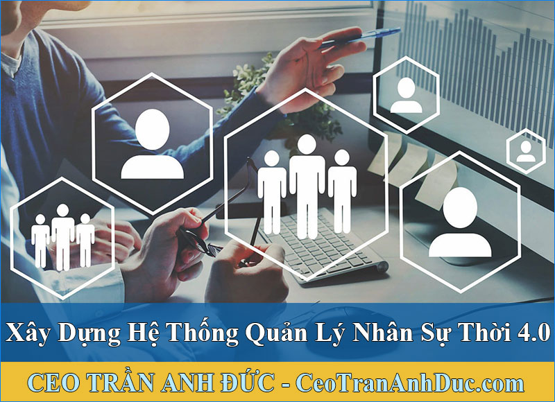 Bỏ túi ngay 4 bí kíp xây dựng hệ thống quản lý nhân sự thời 4.0